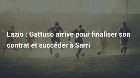 Lazio : Gattuso arrive pour finaliser son contrat et succéder à Sarri
