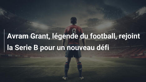 Avram Grant, légende du football, rejoint la Serie B pour un nouveau défi