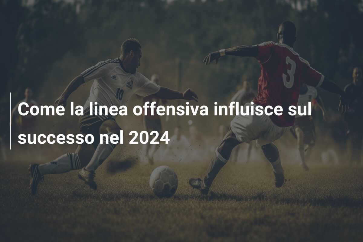 Come la linea offensiva influisce sul successo nel 2024