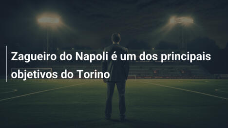 Zagueiro do Napoli é um dos principais objetivos do Torino
