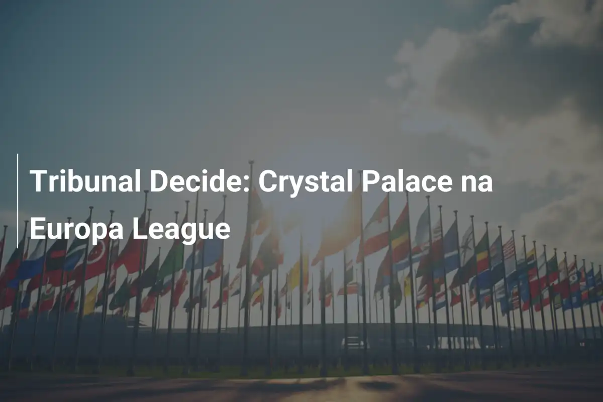 Tribunal Decide: Crystal Palace na Europa League