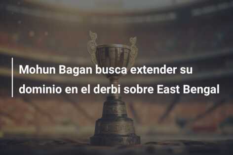 Mohun Bagan busca extender su dominio en el derbi sobre East Bengal