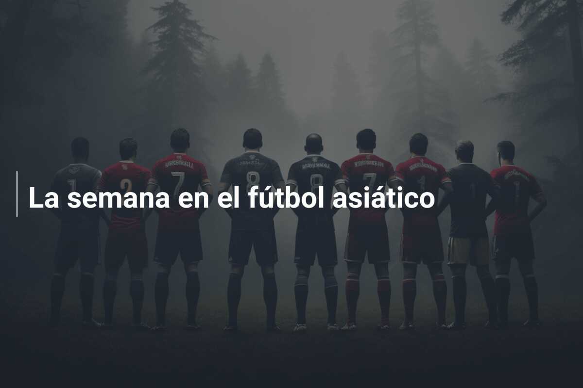 La semana en el fútbol asiático