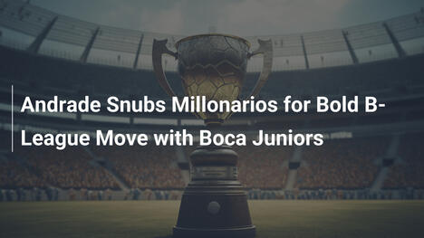 Andrade schockt Millonarios und entscheidet sich für Boca Juniors