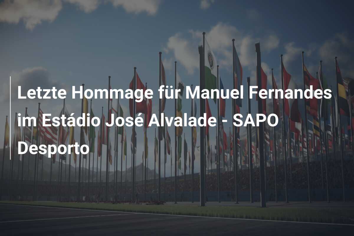 Letzte Hommage für Manuel Fernandes im Estádio José Alvalade – SAPO Desporto