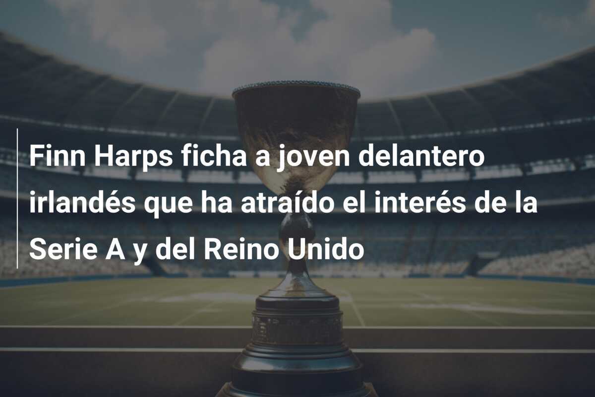 Finn Harps ficha a joven delantero irlandés que ha atraído el interés de la Serie A y del Reino Unido