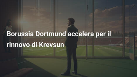 Borussia Dortmund accelera per il rinnovo di Krevsun