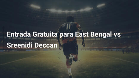 Entrada Gratuita para East Bengal vs Sreenidi Deccan