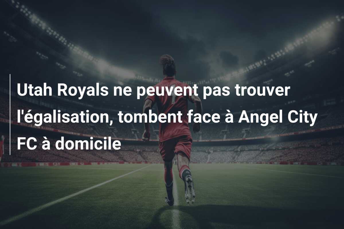 Utah Royals ne peuvent pas trouver l’égalisation, tombent face à Angel City FC à domicile