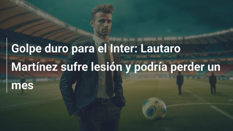 Golpe duro para el Inter: Lautaro Martínez sufre lesión y podría perder un mes