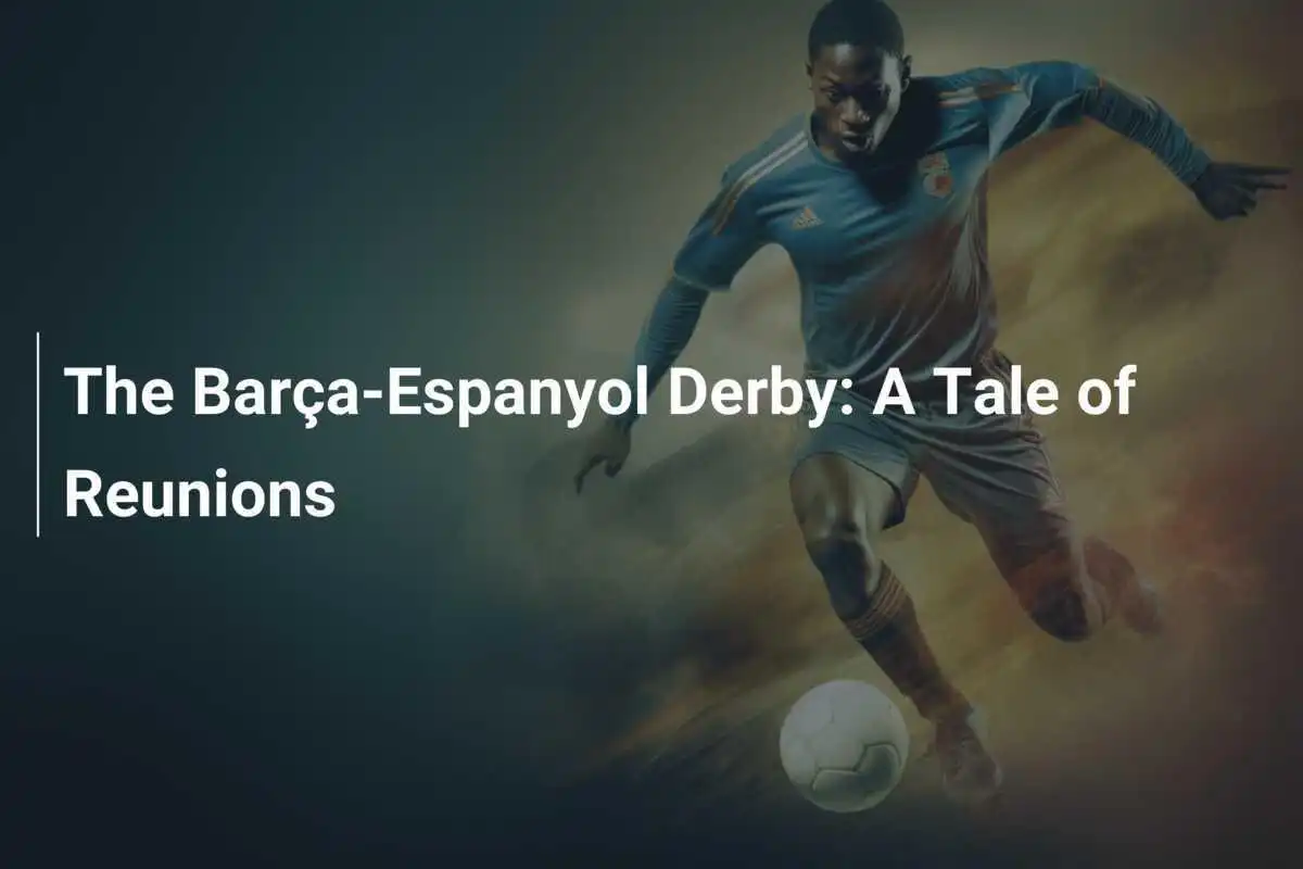 Das Barça-Espanyol-Derby: Eine Geschichte der Wiederbegegnungen