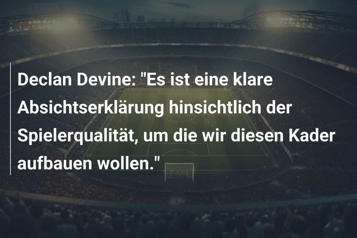 Declan Devine: "Es ist eine klare Absichtserklärung hinsichtlich der Spielerqualität, um die wir diesen Kader aufbauen wollen."