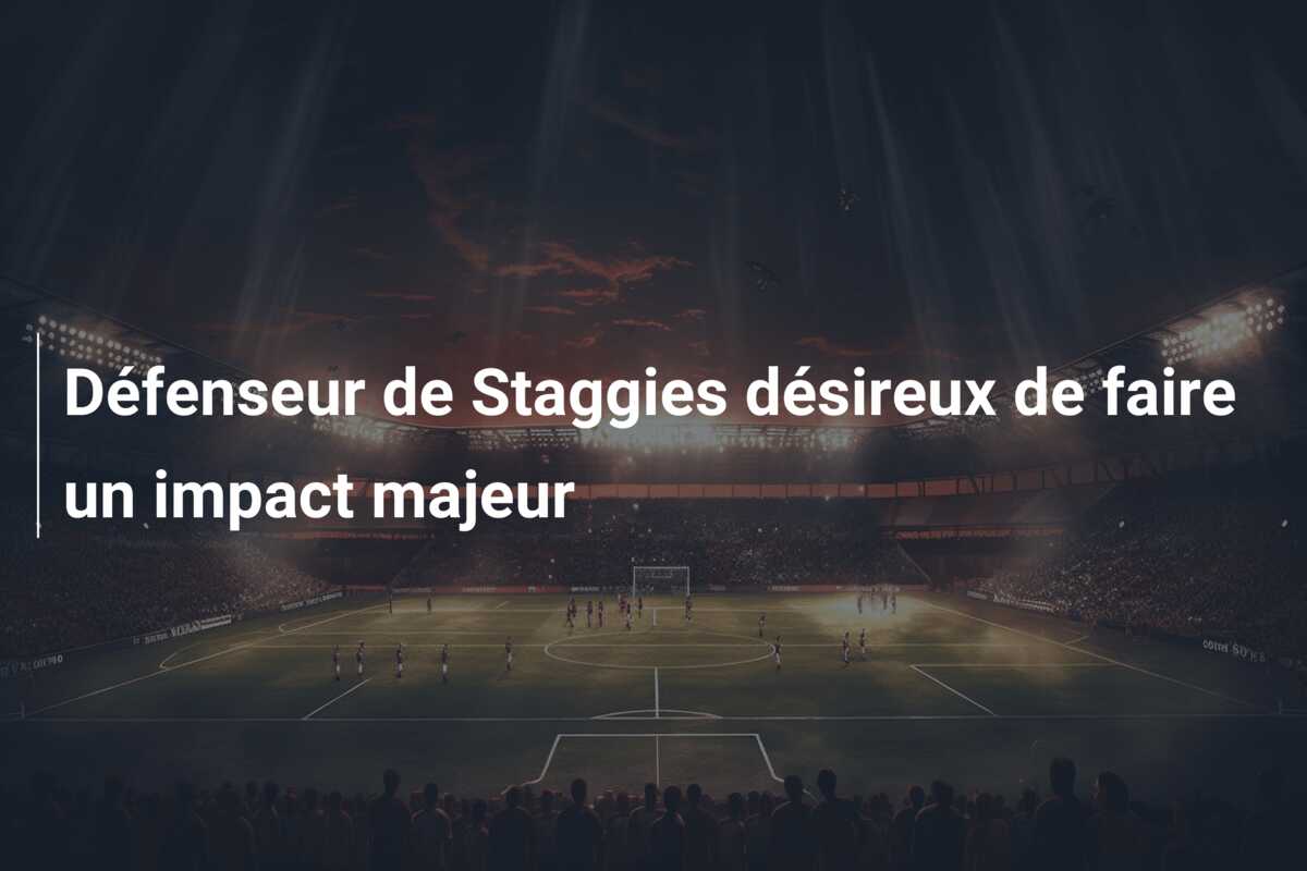 Défenseur de Staggies désireux de faire un impact majeur