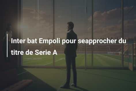 Inter bat Empoli pour seapprocher du titre de Serie A