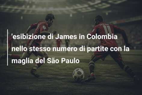 ‘esibizione di James in Colombia nello stesso numero di partite con la maglia del São Paulo