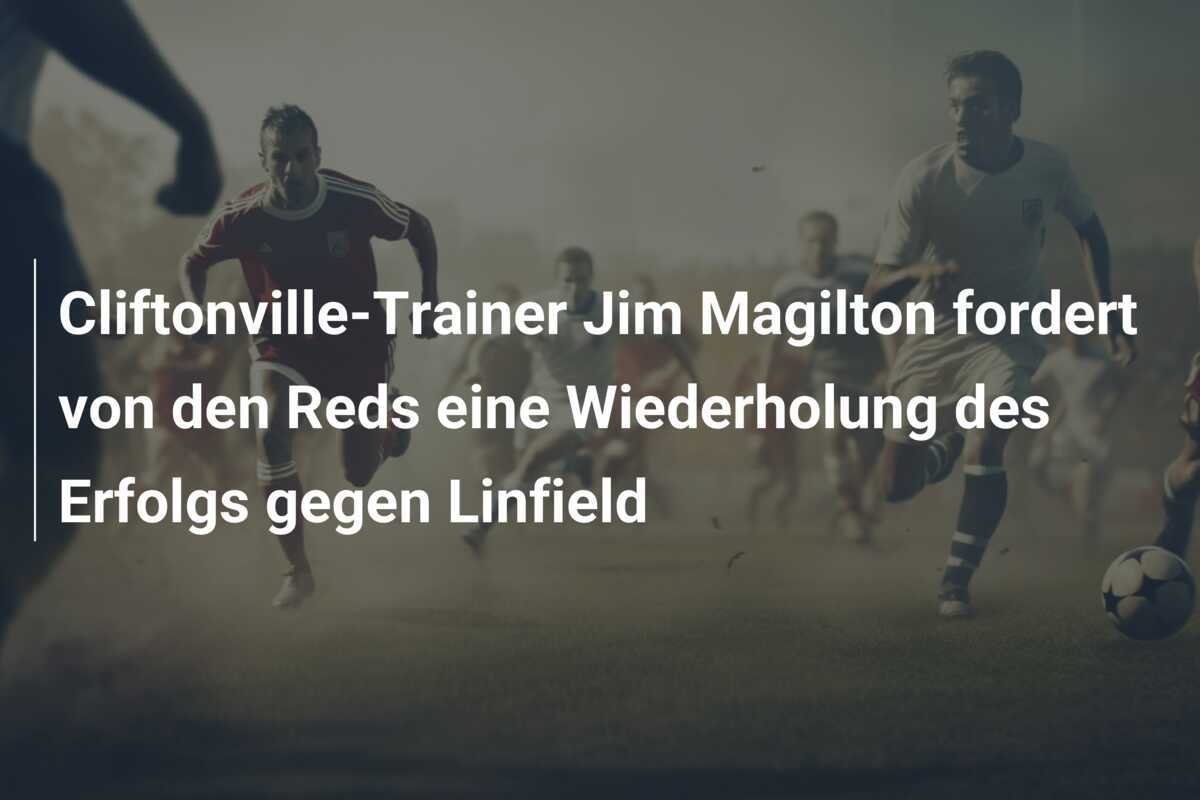 Cliftonville-Trainer Jim Magilton fordert von den Reds eine Wiederholung des Erfolgs gegen Linfield