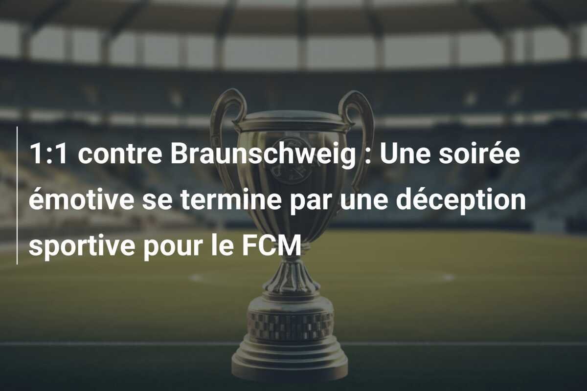 1:1 contre Braunschweig : Une soirée émotive se termine par une déception sportive pour le FCM