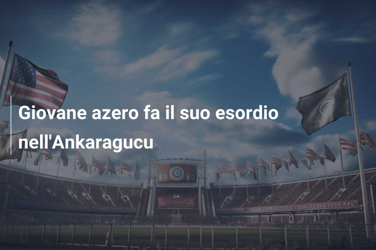 Giovane azero fa il suo esordio nell’Ankaragucu