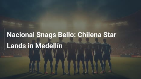 Nacional Conquista Bello: Estrela Chilena Chega a Medellín