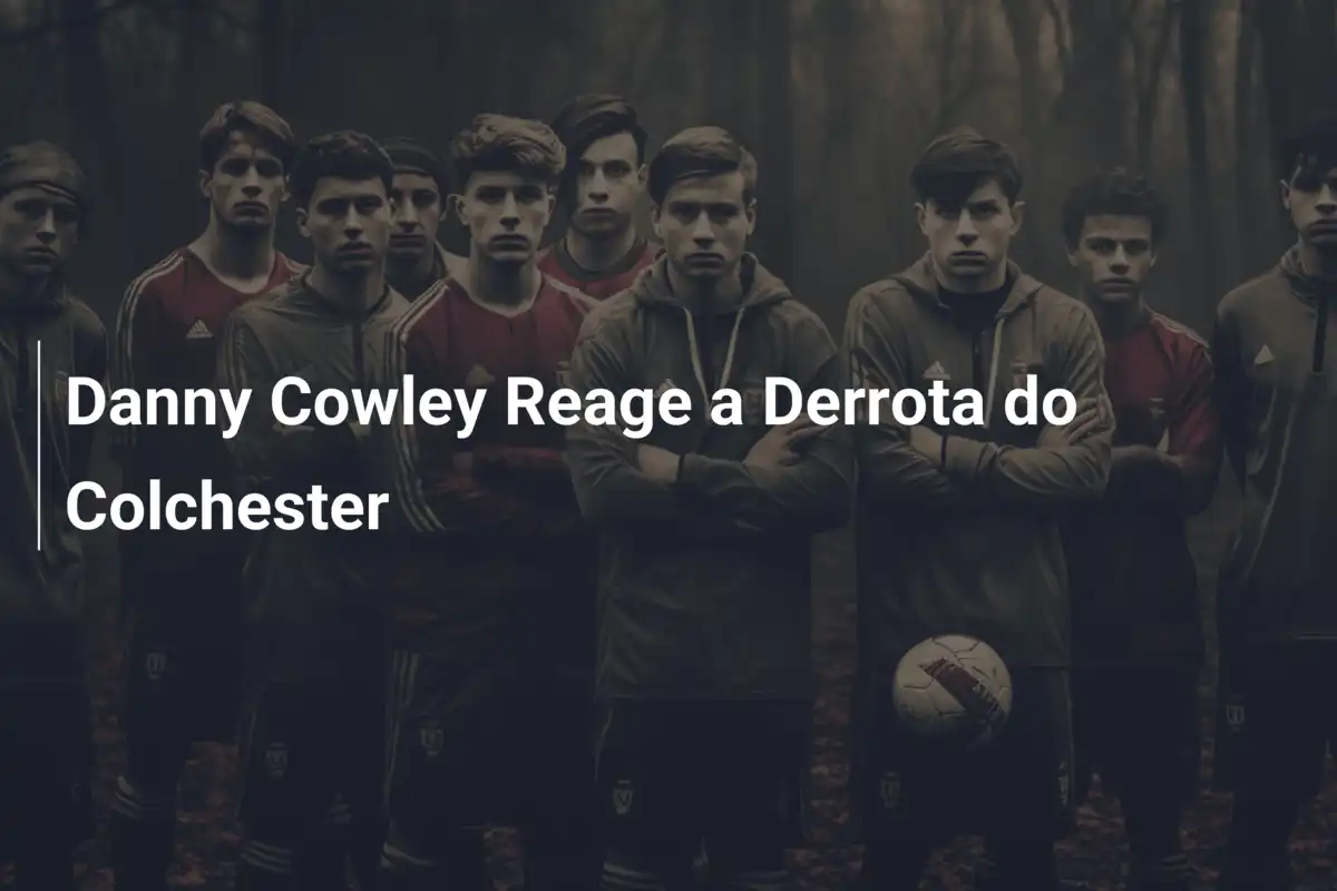 Danny Cowley Reage a Derrota do Colchester