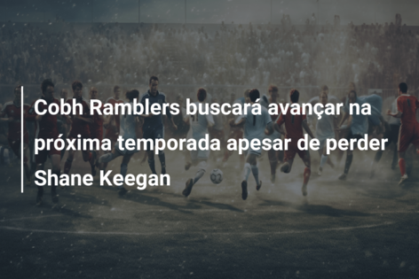 Cobh Ramblers buscará avançar na próxima temporada apesar de perder Shane Keegan