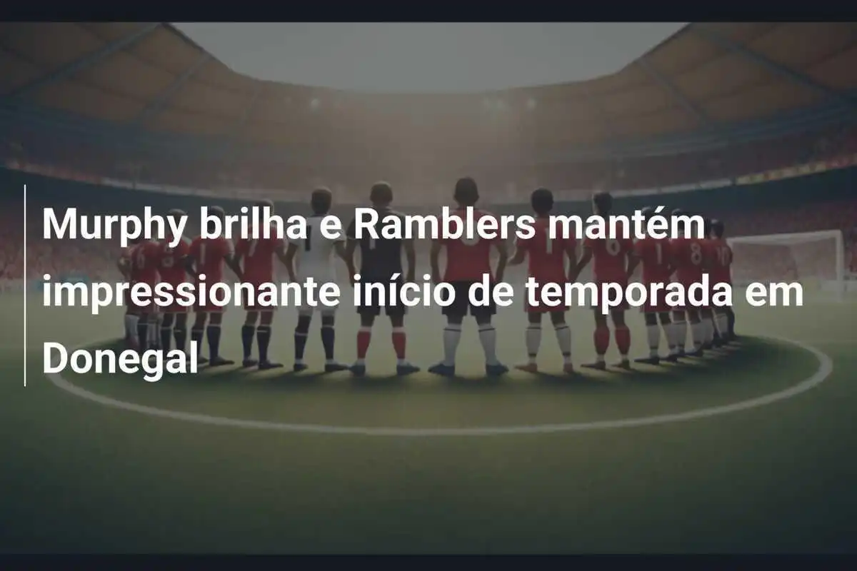 Murphy brilha e Ramblers mantém impressionante início de temporada em Donegal