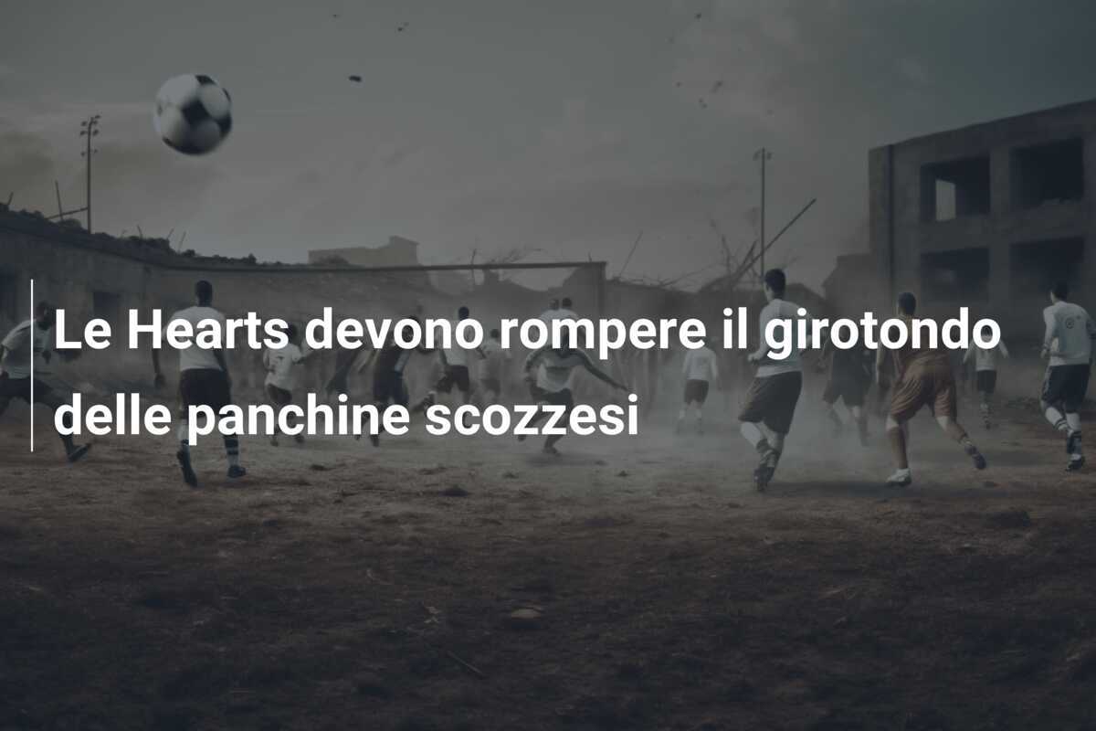 Le Hearts devono rompere il girotondo delle panchine scozzesi