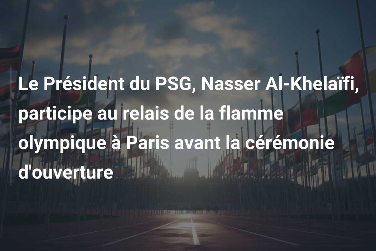 Le Président du PSG, Nasser Al-Khelaïfi, participe au relais de la flamme olympique à Paris avant la cérémonie d’ouverture