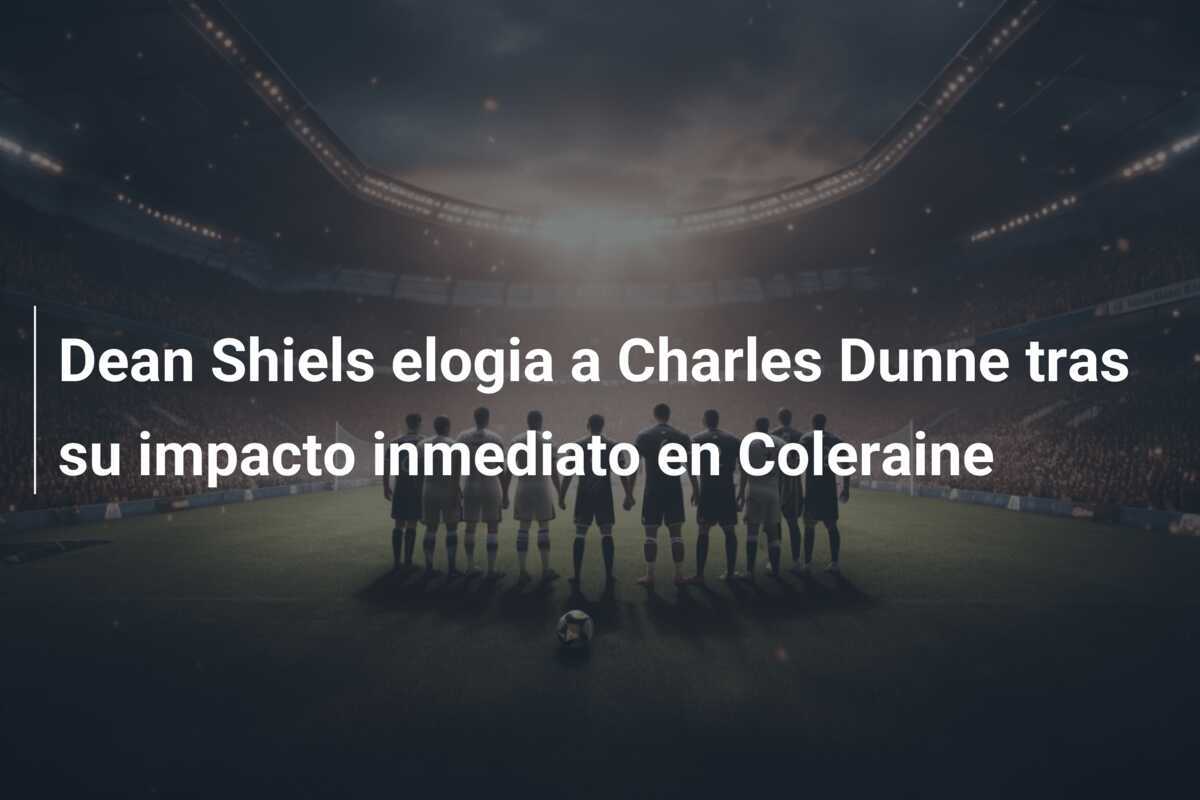 Dean Shiels elogia a Charles Dunne tras su impacto inmediato en Coleraine