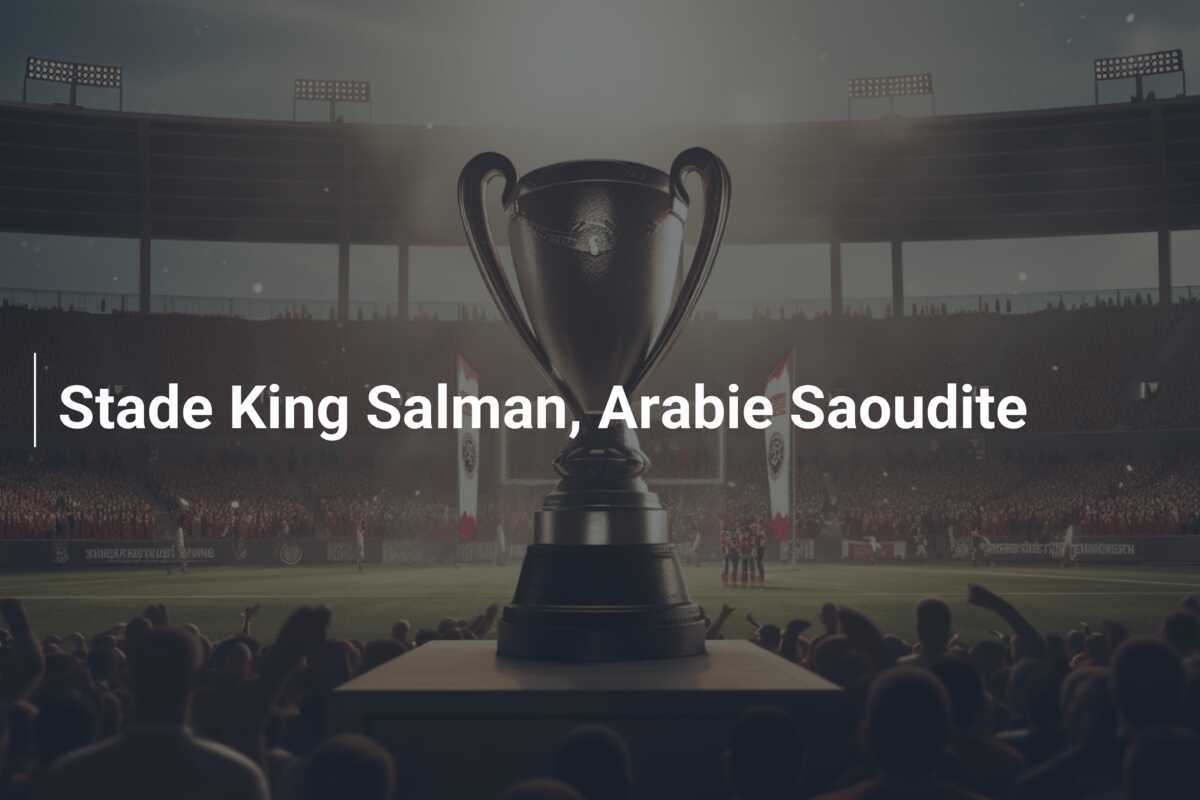 Stade King Salman, Arabie Saoudite