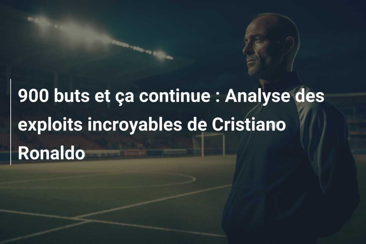 900 buts et ça continue : Analyse des exploits incroyables de Cristiano Ronaldo