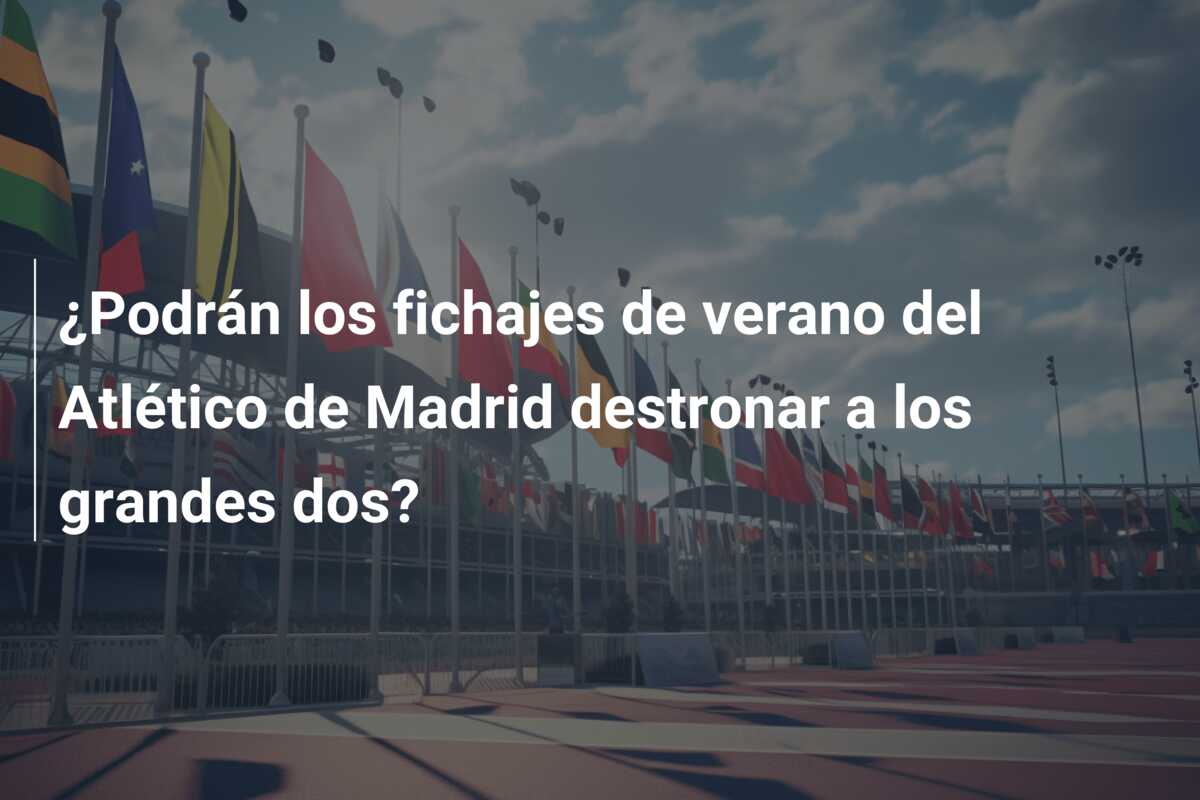 ¿Podrán los fichajes de verano del Atlético de Madrid destronar a los grandes dos?