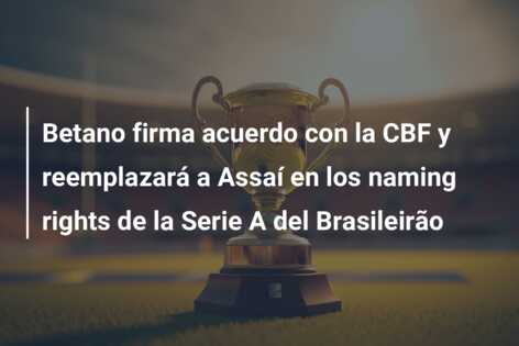 Betano firma acuerdo con la CBF y reemplazará a Assaí en los naming rights de la Serie A del Brasileirão
