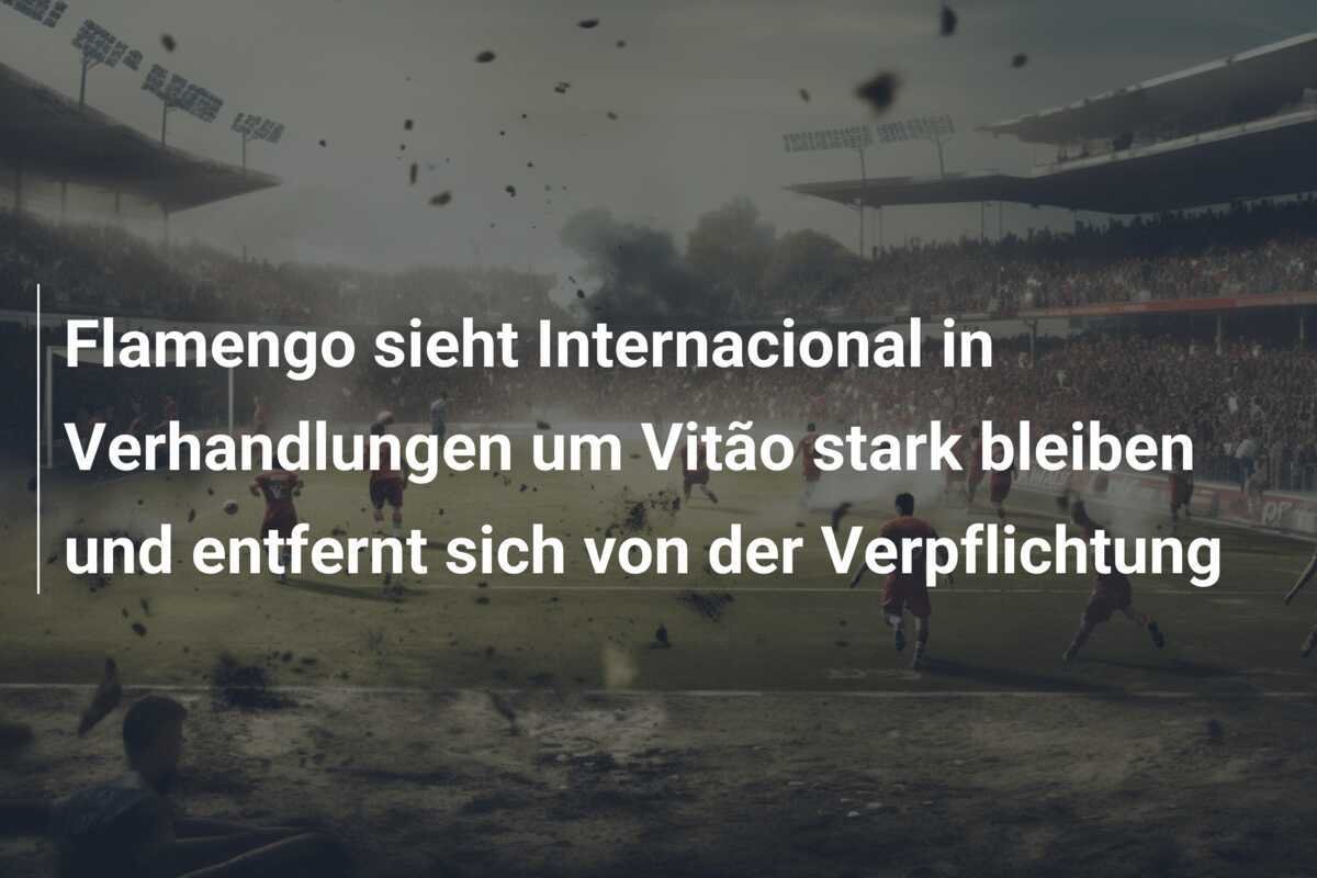 Flamengo sieht Internacional in Verhandlungen um Vitão stark bleiben und entfernt sich von der Verpflichtung