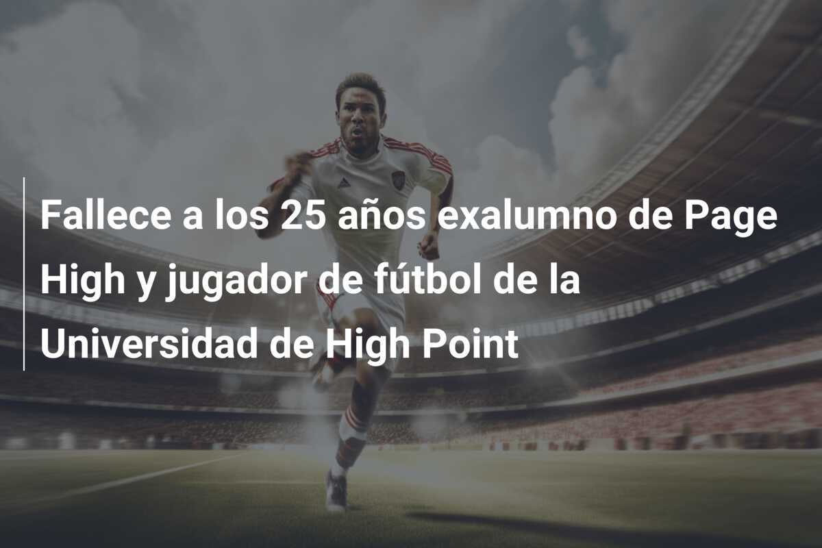 Fallece a los 25 años exalumno de Page High y jugador de fútbol de la Universidad de High Point