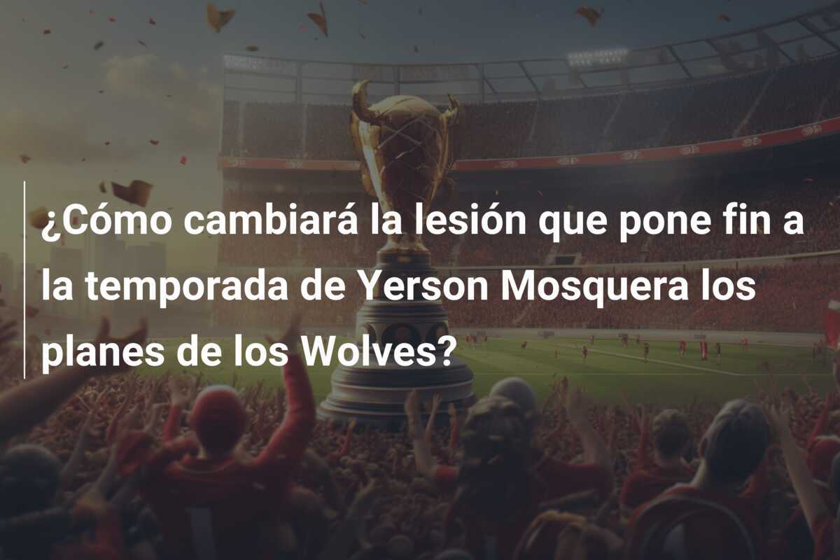¿Cómo cambiará la lesión que pone fin a la temporada de Yerson Mosquera los planes de los Wolves?