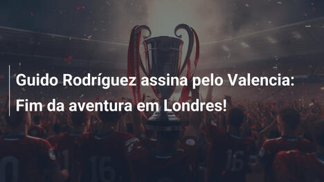 Guido Rodríguez assina pelo Valencia: Fim da aventura em Londres!