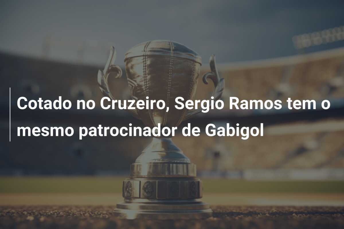 Cotado no Cruzeiro, Sergio Ramos tem o mesmo patrocinador de Gabigol