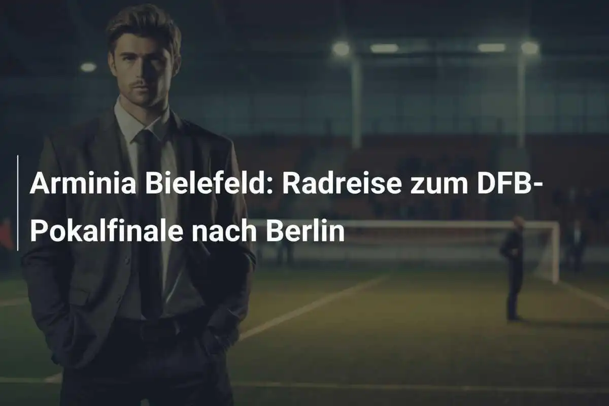 Arminia Bielefeld: Radreise zum DFB-Pokalfinale nach Berlin