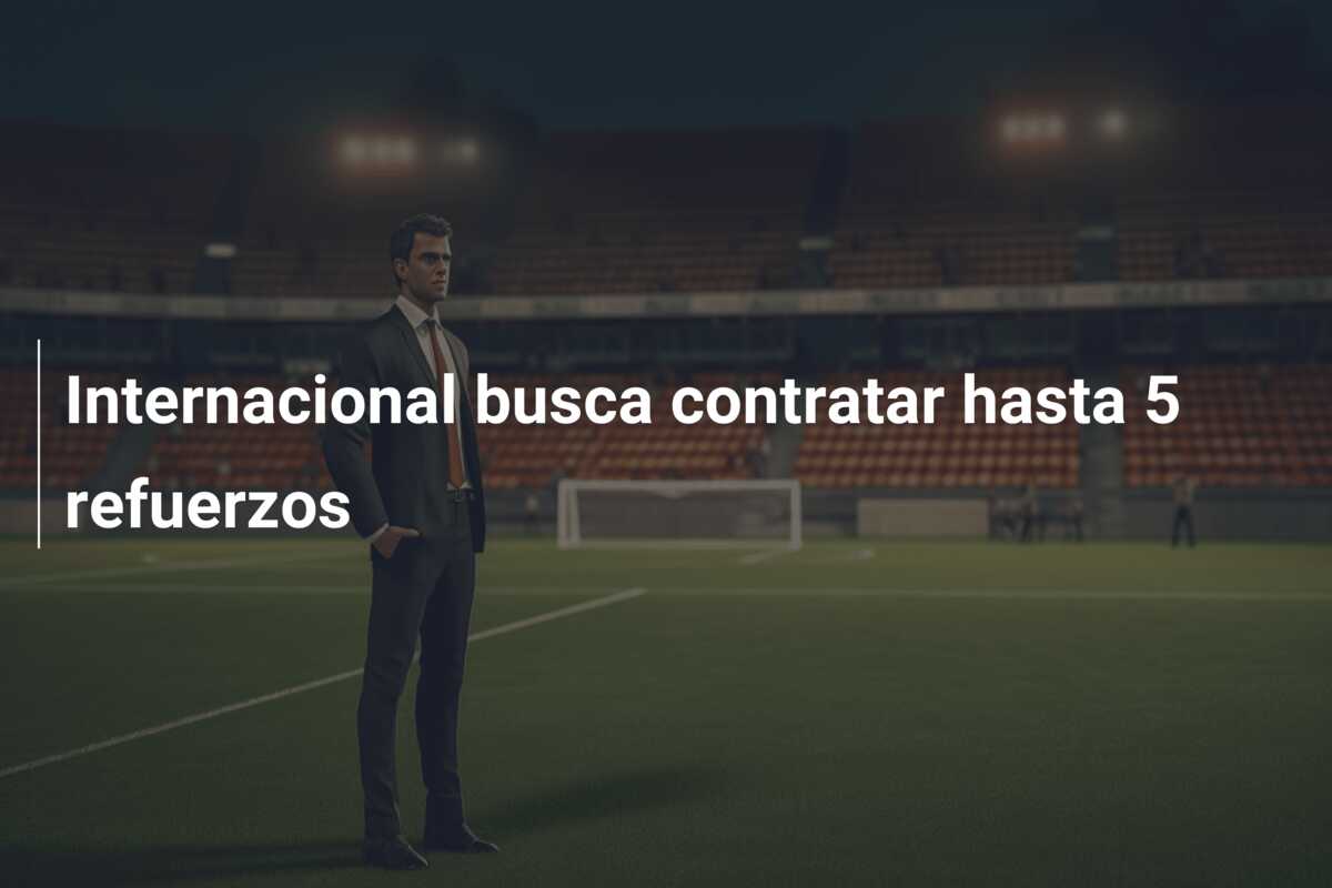 Internacional busca contratar hasta 5 refuerzos