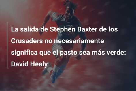 La salida de Stephen Baxter de los Crusaders no necesariamente significa que el pasto sea más verde: David Healy