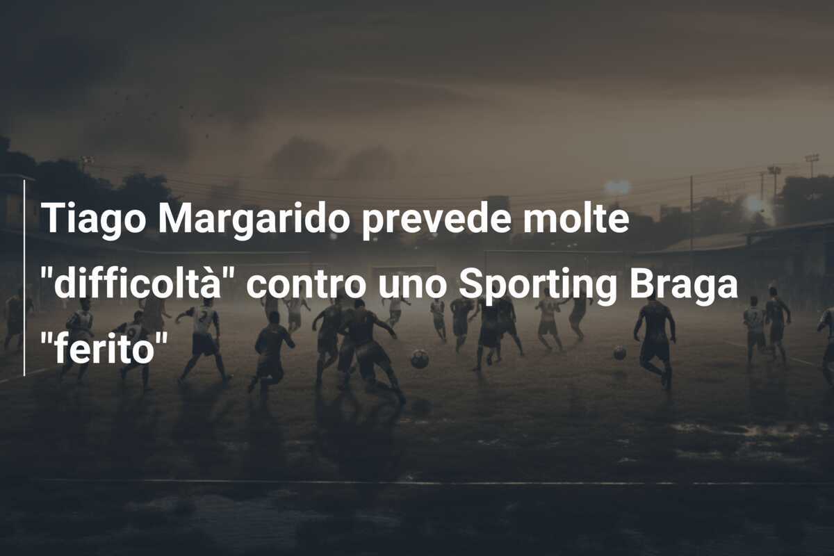 Tiago Margarido prevede molte "difficoltà" contro uno Sporting Braga "ferito"