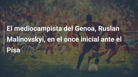 El mediocampista del Genoa, Ruslan Malinovskyi, en el once inicial ante el Pisa