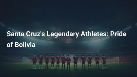 Atletas Lendários de Santa Cruz: Orgulho da Bolívia