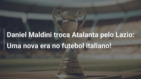 Daniel Maldini troca Atalanta pelo Lazio: Uma nova era no futebol italiano!