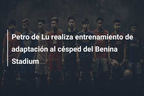 Petro de Lu realiza entrenamiento de adaptación al césped del Benina Stadium