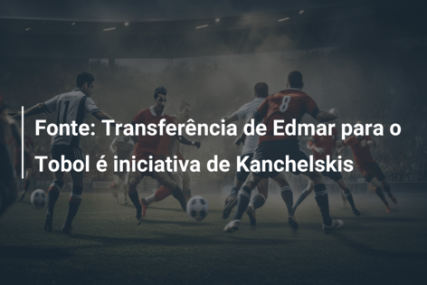 Fonte: Transferência de Edmar para o Tobol é iniciativa de Kanchelskis