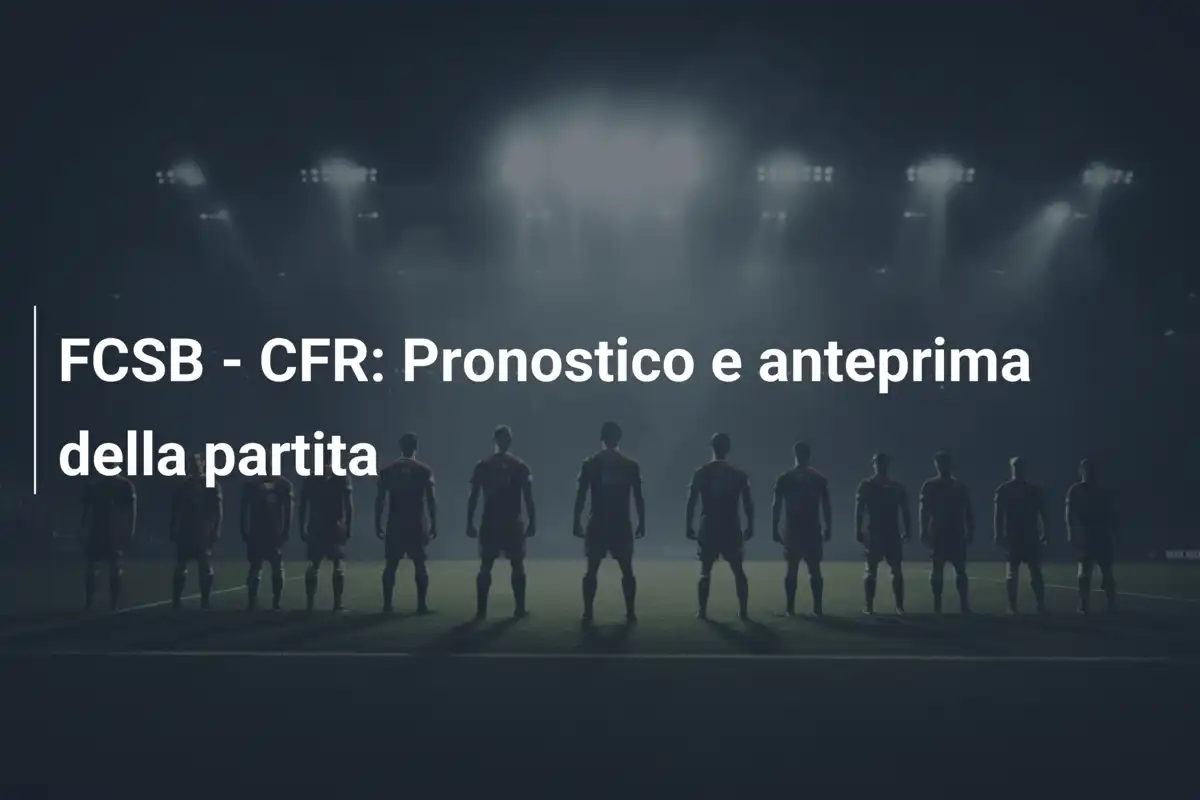 FCSB - CFR: Pronostico e anteprima della partita