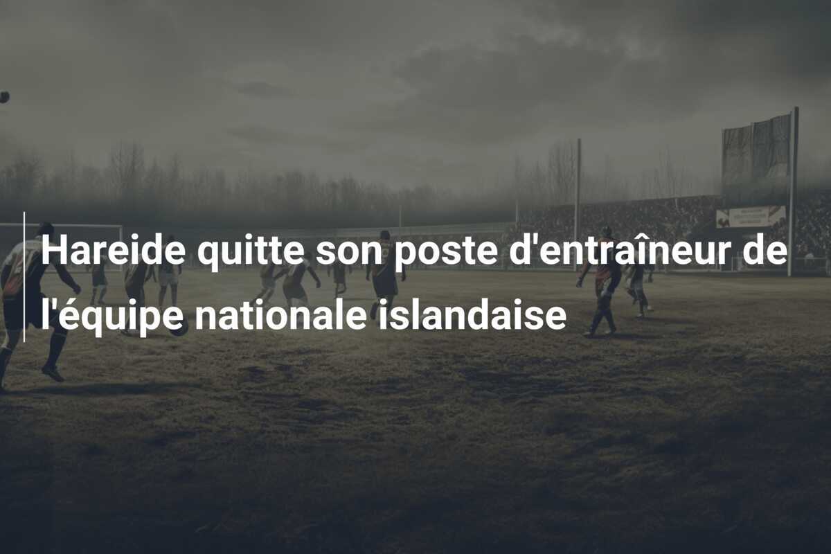 Hareide quitte son poste d'entraîneur de l'équipe nationale islandaise