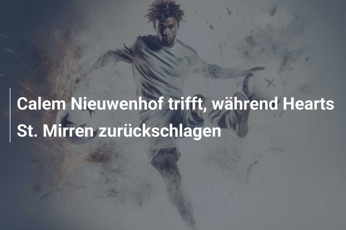 Calem Nieuwenhof trifft, während Hearts St. Mirren zurückschlagen